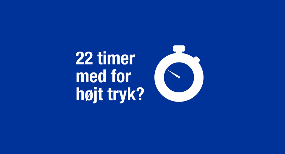 22 timer med for højt tryk stop ur